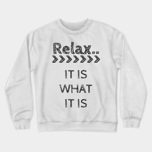 Relax It Is What It Is Crewneck Sweatshirt